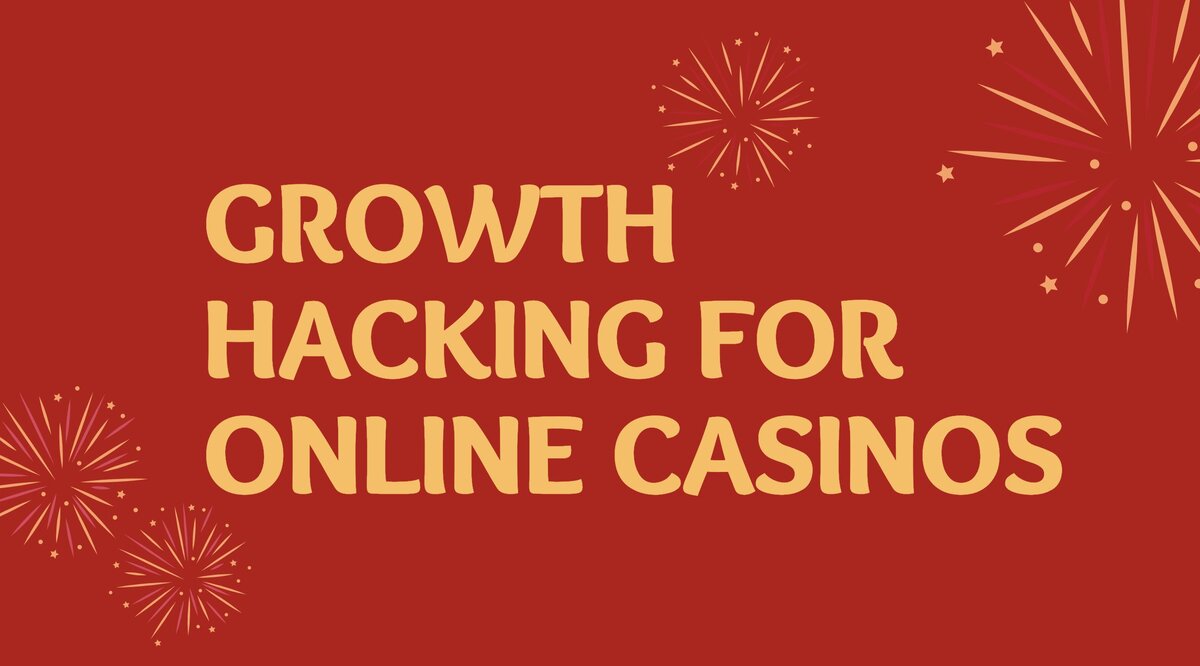 Growth Hacking Strategies for Online Casinos