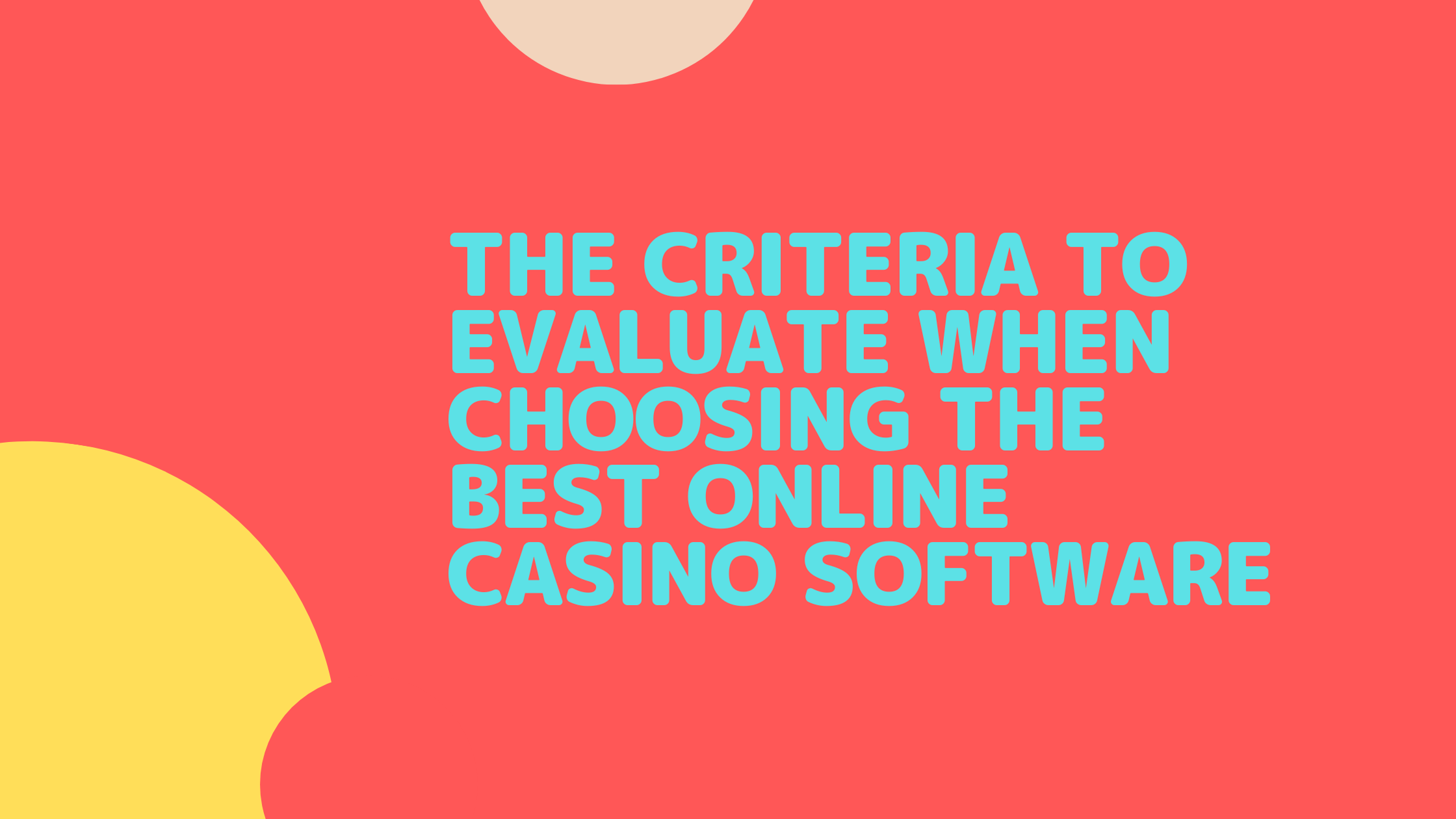 The Criteria to Evaluate When Choosing the Best Online Casino Software