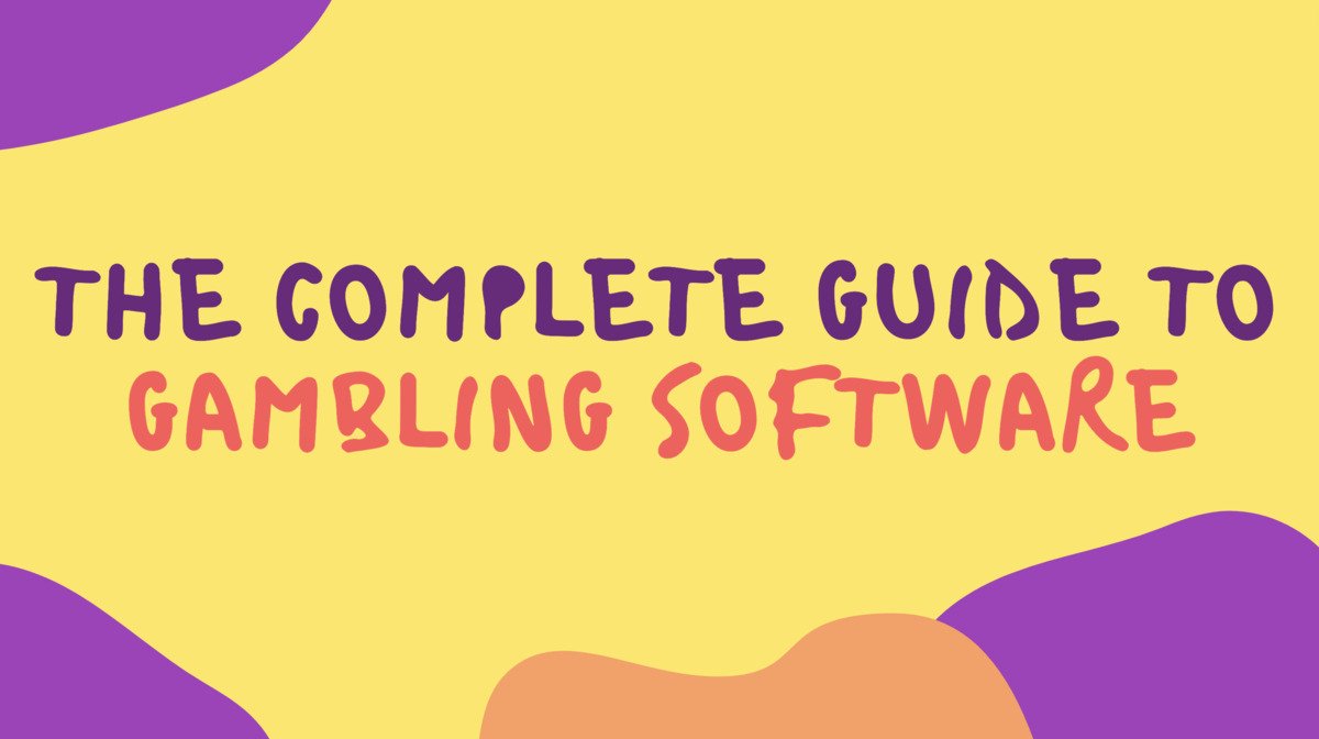 The Complete Guide to Gambling Software